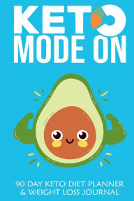 Title: Keto Mode On: 90 Day Keto Diet Planner & Weight Loss Journal, Author: Dana Robinson