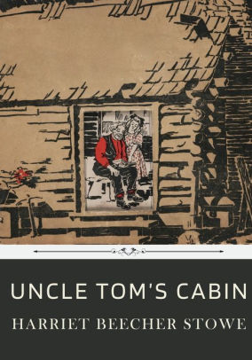 Uncle Tom's Cabin By Harriet Beecher Stowe By Harriet Beecher Stowe ...