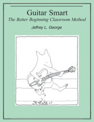 Title: Guitar Smart: The Better Beginning Classroom Method, Author: Jeffrey George