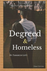 Title: Degreed and Homeless, Author: Tamarcus Lott