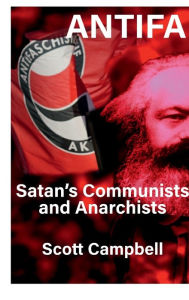 Title: ANTIFA: SATAN'S COMMUNISTS AND ANARCHISTS, Author: Scott Campbell