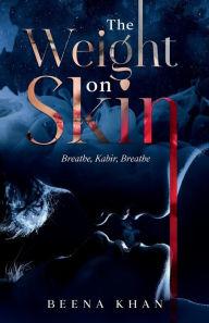 Title: The Weight on Skin: Duet Novel to The Name of Red, Author: Beena Khan