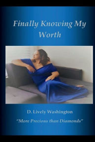 Title: Finally Knowing My Worth: More Precious than Diamonds, Author: D. Lively Washington