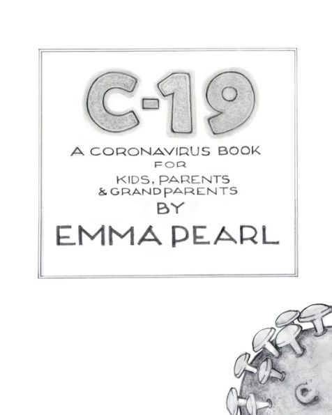 C-19: A Coronavirus Book for Kids, Parents & Grandparents: