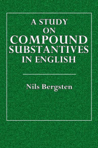 Title: A Study on Compound Substantives in English, Author: Nils Bergsten