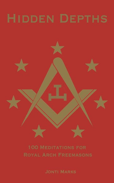 Hidden Depths: 100 Meditations for Royal Arch Freemasons: