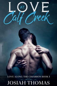 Title: Love at Calf Creek: A Western Romance, Author: Josiah Thomas