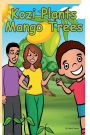 Kozi Plants Mango Trees: A fun children's gardening and science book