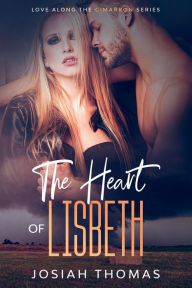 Title: The Heart of Lisbeth: A Western Romance Novel, Author: Josiah Thomas