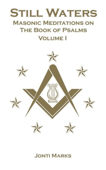 Still Waters: Masonic Meditations on the Book of Psalms. Volume I: