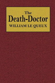 Title: The Death-Doctor. Being the Remarkable Confessions of Archilbald More D'Escombe, M.D., of Kensington, London, Author: Laurence Lannetr-Brown