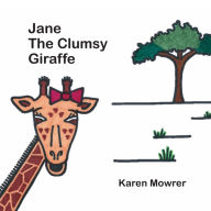 Title: Jane The Clumsy Giraffe, Author: Karen Mowrer