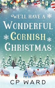 Title: We'll have a Wonderful Cornish Christmas, Author: CP Ward