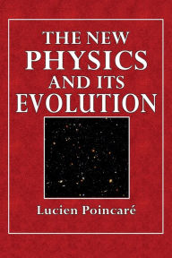 Title: The New Physics and Its Evolution, Author: Lucien Poincarï