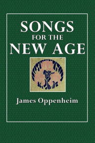 Title: Songs for the New Age, Author: James Oppenheim