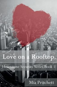 Title: Love on a Rooftop: Heartstone Security Series Book 1, Author: Mia Pritchett