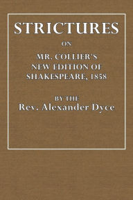 Title: Strictures on Mr. Collier's New Edition of Shakespeare, 1858, Author: Rev. Alexander Dyce