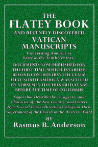 Title: The Flatey Book and Recently Discovered Vatican Manuscripts Concerning America as Early as the Tenth Century, Author: Rasmus B. Anderson