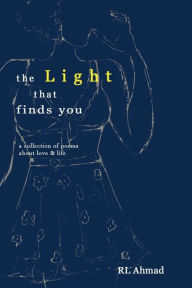 Title: the Light that finds you: a collection of poems about love & life, Author: Rahimah Lailah Ahmad