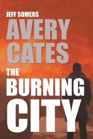 Title: The Burning City: An Avery Cates Novel, Author: Jeff Somers