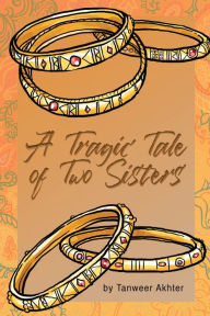 Title: A Tragic Tale of Two Sisters, Author: Tanweer Akhter