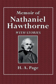 Memoir of Nathanel Hawthorne: With Stories Now Fiurst Published in This Country
