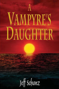 Title: A Vampyre's Daughter, Author: Jeff Schanz