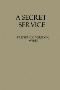 Title: A Secret Service, Author: Frederick Merrick White