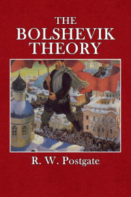 Title: The Bolshevik Theory, Author: R. W. Postgate