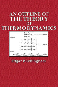 Title: An Outline of the Theory of Thermodynamics, Author: Edgar Buckingham