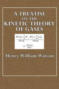 Title: A Treatise on the Kinetic Theory of Gases, Author: Henry William Watson