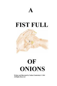 Title: A FIST FULL OF ONIONS, Author: Nathan Vanderbeek