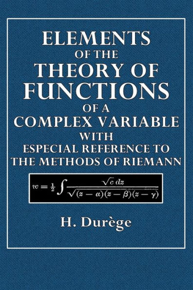 Elements of theTheory of Functions of a Complex Variable: With Especial Reference to the Methods of Reimann