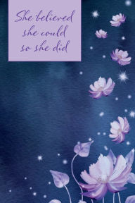 Title: She Believed She Could So She Did: A Lined Journal for Empowered Women - Blue with Purple and Pink Flowers, Author: Christine W. Matthews