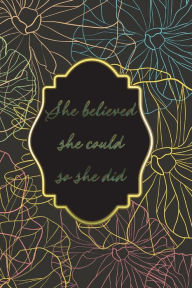 Title: She Believed She Could So She Did - Blue, Pink, Yellow, and Green Floral: A Lined Journal for Empowered Women, Author: Christine W. Matthews