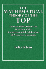 Title: The Mathematical Theory of the Top, Author: Felix Klein