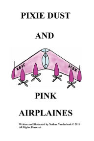 Title: PIXIE DUST AND PINK AIRPLAINES, Author: Nathan Vanderbeek