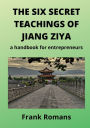THE SIX SECRET TEACHINGS OF JIANG ZIYA: a handbook for entrepreneurs