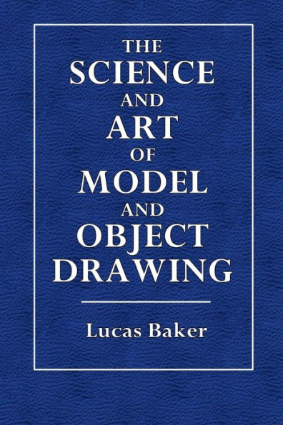 The Science and Art of Model and Object Drawing: A Text-Book for Schools