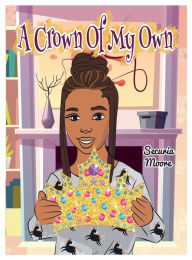 Title: A Crown Of My Own, Author: Securia Moore