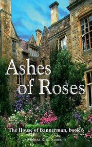 Title: Ashes of Roses, Author: Melissa R. L. Simonin