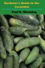 Gardener's Guide to Growing Cucumbers: The Growing Cucumbers in the Vegetable Garden Book