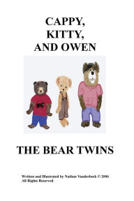 Title: CAPPY, KITTY, AND OWEN; THE BEAR TWINS, Author: Nathan Vanderbeek