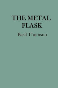 Title: The Metal Flask, Author: Basil Thomson