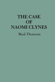 Title: The Case of Naomi Clynes, Author: Basil Thomson