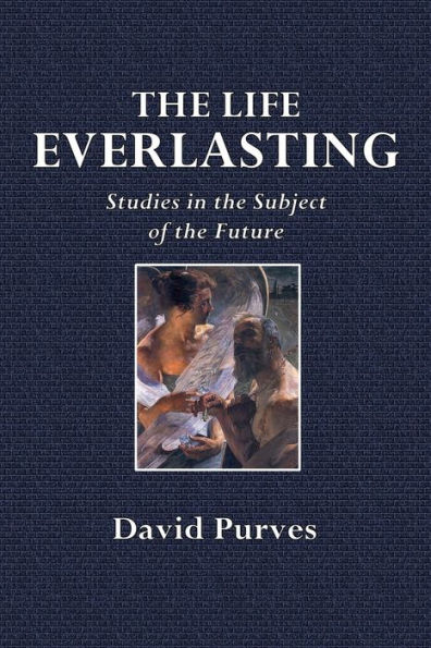 The Life Everlasting: Studies in the Subject of the Future:
