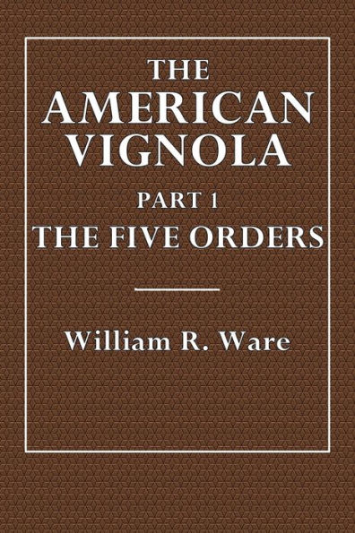 The American Vignola: Part 1:The Five Orders