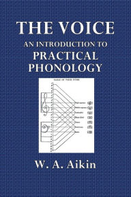 Title: The Voice: An Introduction to Practical Phonology:With Diagrams, Author: W. A. Aikin