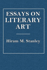 Title: Essays on Literary Art, Author: Hiram M. Stanley