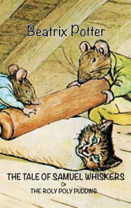 Title: The Tale of Samuel Whiskers. or. The Roly Poly Pudding, Author: Beatrix Potter